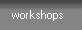 workshops